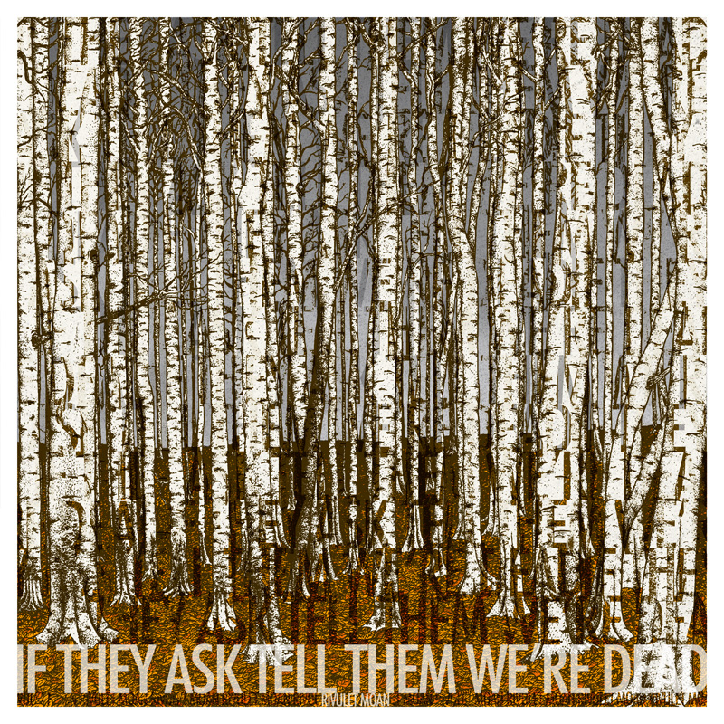 IF THEY ASK TELL THEM WE’RE DEAD – RIVULET MOAN