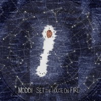Moddi - "Set The House On Fire"