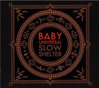 BABY UNIVERSAL - Slow Shelter