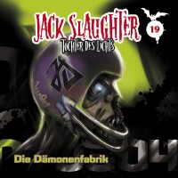 Jack Slaughter – Die Tochter Des Lichts 19: „Die Dämonenfabrik“