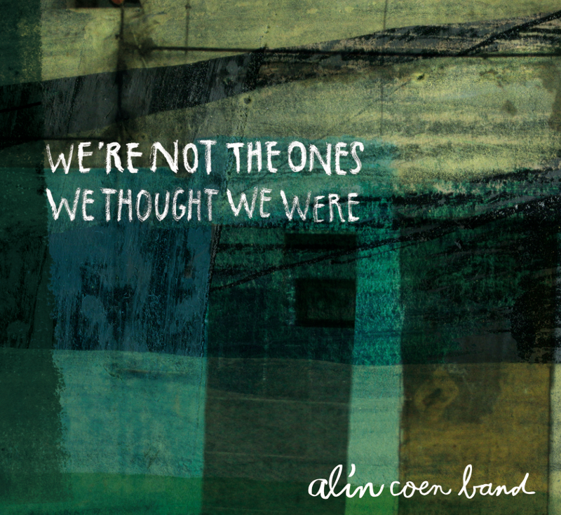 Alin Coen Band - "We‘re Not The Ones We Thought We Were“