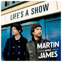 Martin And James – “Life`s  A Show“ 