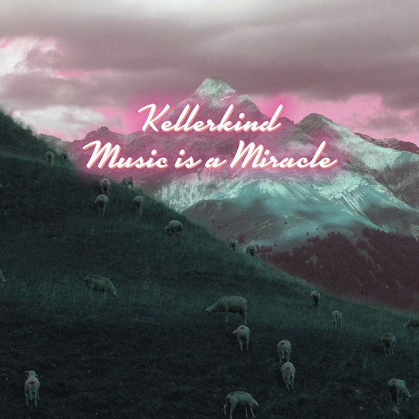KELLERKIND-Music is-a-Miracle