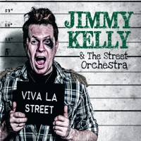 Jimmy Kelly & The Street Orchestra - “Viva  La Street“ 