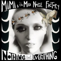 Mimi & The Mad Noise Factory - "Nothing But Everything“ (Warner Music) 