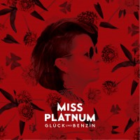 Miss Platnum - “Glück und Benzin“ (Four Music/Sony Music)