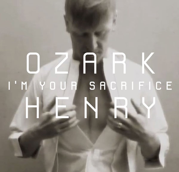 OZARK HENRY „I’m Your Sacrifice“