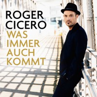 Roger Cicero - “Was Immer Auch Kommt“ (Starwatch/Warner Music)