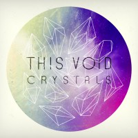 This Void – “Crystals” (DevilDuck Records/Indigo) 