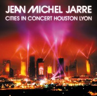 Jean Michel Jarre - “Cities In Concert Houston Lyon“ (Sony Music)