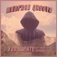 Manfred Groove Von Nichts - Ein 1000 Bars Rap Monolog