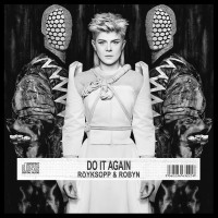 Röyksopp & Robyn – “Do It Again” (EP – Embassy Of Music/Warner)