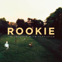 THE TROUBLE WITH TEMPLETON – Rookie