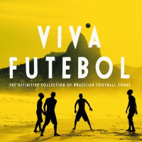 Viva Futebol - The Definitive Collection Of Brazilian Football Songs