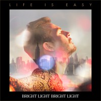 BRIGHT LIGHT BRIGHT LIGHT veröffentlicht neues Album "Life is Easy" 