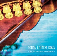 Young Chinese Dogs - „You Can't Find Love In The Summertime“