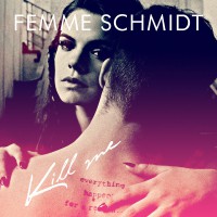 FEMME SCHMIDT - "Kill Me"