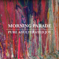 Morning Parade - “Pure Adulterated Joy“  (SO Records/Kobalt Label Services/Rough Trade)