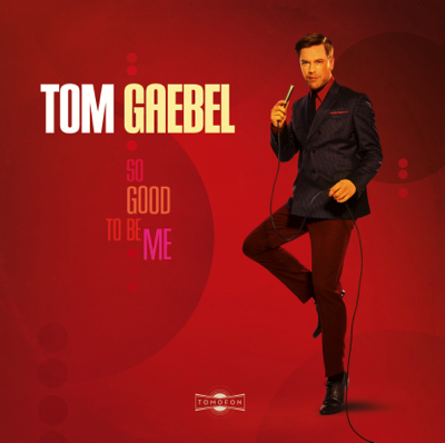 Tom Gaebel - "So Good To Be Me" (Tomofon/Tonpool Medien)