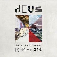 dEUS - “Selected Songs 1994-2014" (Play It Again Sam/Rough Trade) 