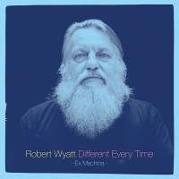 Robert Wyatt - "Different Every Time" (Domino/Goodtogo)