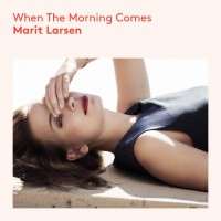 Marit Larsen - “When The Morning Comes“ (RCA/Sony Music) 