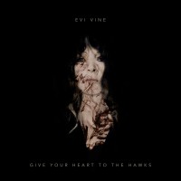 Evi Vine - "Give Your Heart To The Hawks"  (Solemn Wave Records)