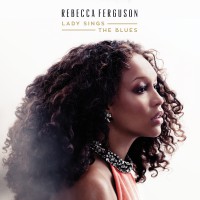 Rebecca Ferguson -  “Lady Sings The Blues“ (RCA/Sony Music) 