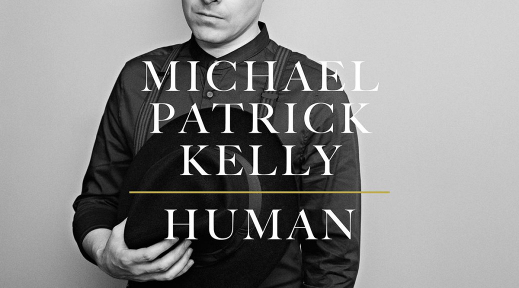 Michael Patrick Kelly - “Human“ (Columbia/Sony Music)