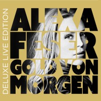 Alexa Feser - “Gold Von Morgen“   (Deluxe-Live-Edition/Warner)