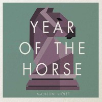 Madison Violet –  “Year Of The Horse“ (India/Big Lake Music/Rough Trade)
