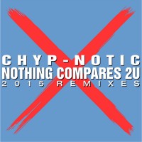 Chyp-Notic – “Nothing Compares 2U - 2015er Remixes“ (Coconut Music)