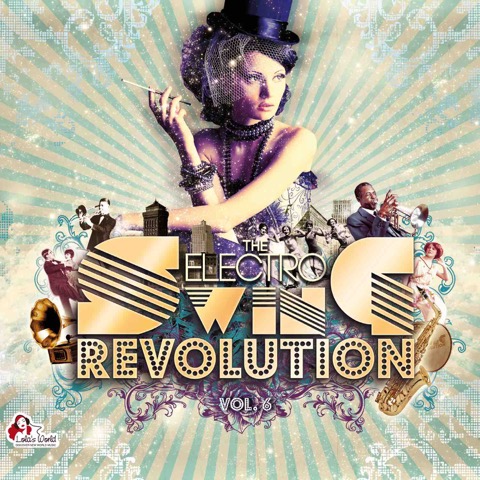Various Artists – “Electro Swing Revolution Vol.6” (Lola’s World Records/Clubstar/Soulfood)