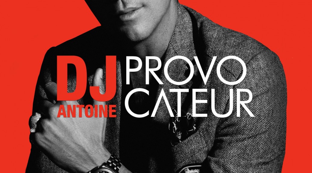 DJ Antoine - “Provocateur“ (Kontor Records/Edel)