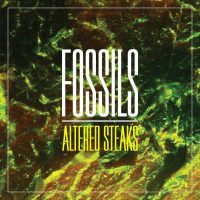 FOSSILS - Altered Steaks