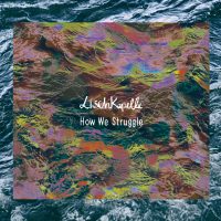 LischKapelle - “How We Struggle“ (White Chapel Records/Sony Music)  