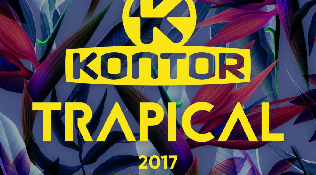 Various Artists - ’Kontor Trapical 2017 – The Festival Season’’ (Kontor Records)