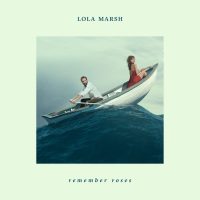 Lola  Marsh  -  "Remember Roses" (Barclay/Universal Music) 
