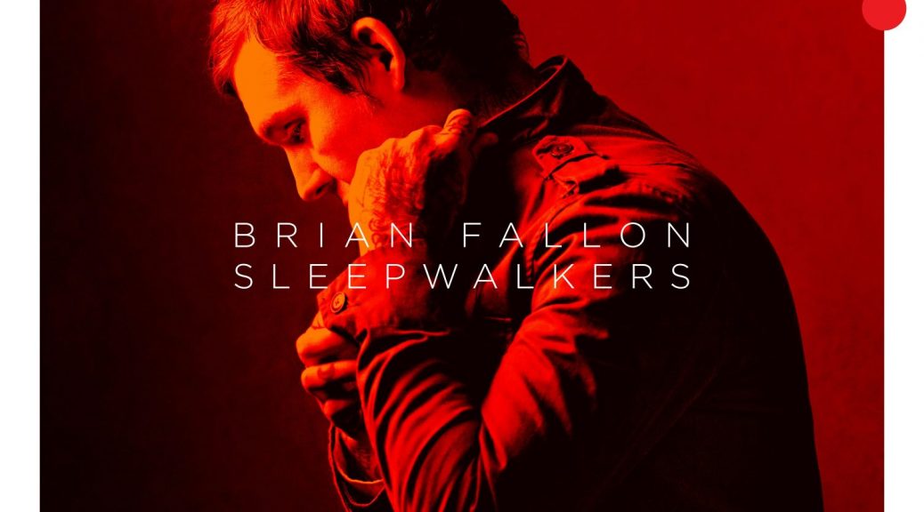 Brian Fallon - “Sleepwalkers” (Island/Universal)