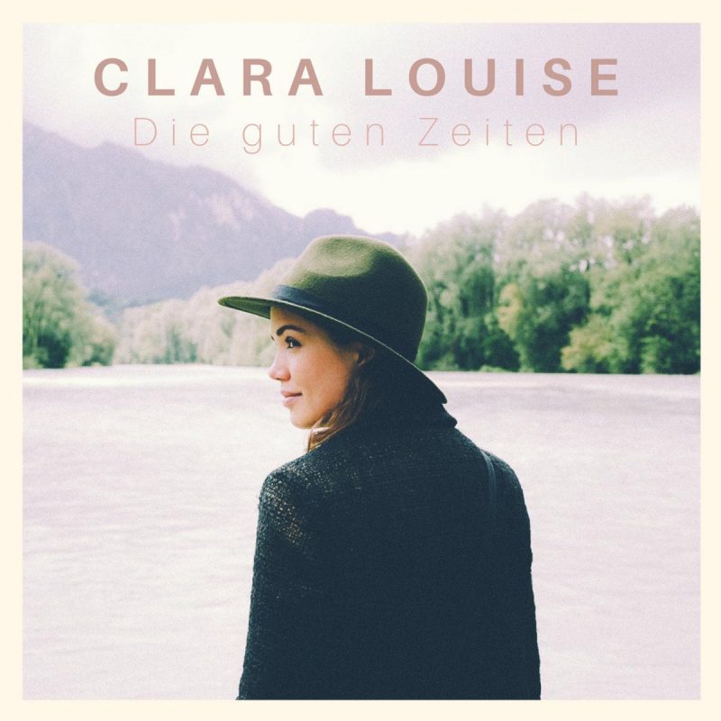 Clara Louise - “Die Guten Zeiten“ (RCA/Sony Music) 