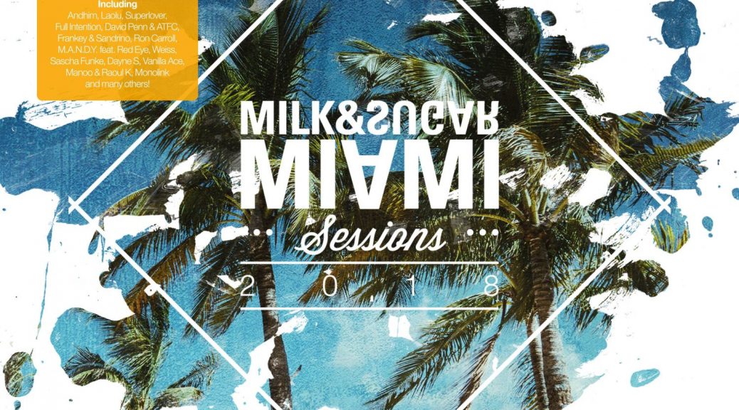 Various Artists – “Milk & Sugar – Miami Sessions 2018“ (Milk & Sugar Recordings/SPV)