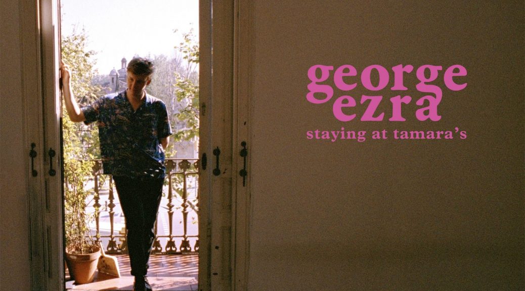 George Ezra - “Staying At Tamara`s“ (Columbia/Sony Music)