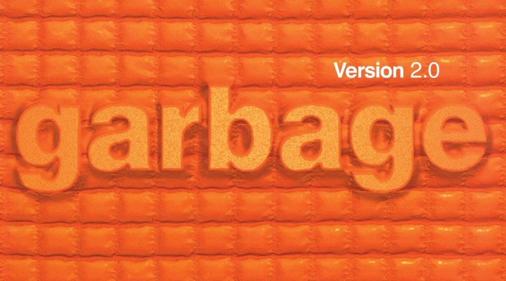 Garbage – “Version 2.0 (Deluxe 20th Anniversary Edition)“ (Pias Coop/Stun Volume/Rough Trade)