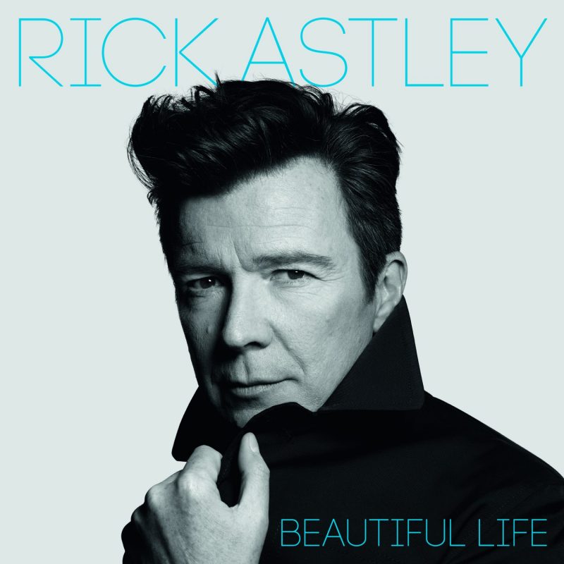 Rick Astley – “Beautiful Life“ (BMG Rights Management/Warner)