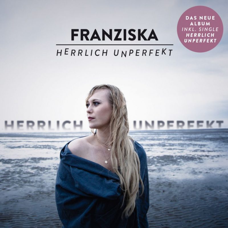 Franziska - “Herrlich Unperfekt“ (Da Records/Da Music) 