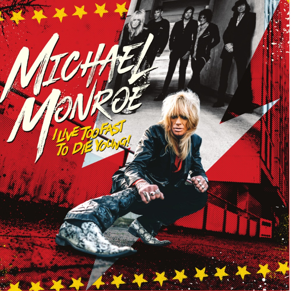 Michael Monroe - Album I LIVE TOO FAST TO DIE YOUNG (VÖ 10.06.2022)